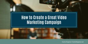Carlo Dupone How to Create a Great Video Marketing Campaign